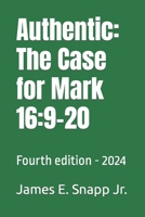 Authentic: The Case for Mark 16:9-20: Fourth edition - 2024 B0CQ8PNWHK Book Cover