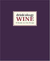 Drinkology: Wine: A Guide to the Grape 1584794534 Book Cover