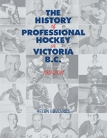 The History of Professional Hockey in Victoria: Bc: 1911-2011 1525538071 Book Cover