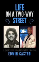 Life On A Two-Way Street: A True Story of the Life of a Puerto Rican Man B08HGZW79Q Book Cover