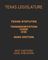 TEXAS STATUTES  TRANSPORTATION CODE (1/2)  2020 EDITION: WEST HARTFORD LEGAL PUBLISHING B085RKH2M2 Book Cover