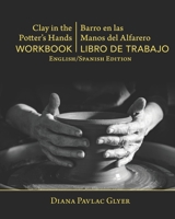 Clay in the Potter's Hands WORKBOOK/Barro en Las Del Alfaro LIBRO de TRABAJO: English/Spanish Edition 1937283194 Book Cover