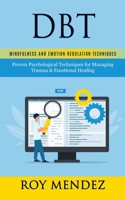 Dbt: Mindfulness and Emotion Regulation Techniques 1778006353 Book Cover
