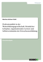 Professionalit�t in der Weiterbildungsgesellschaft. Heimlicher Lehrplan, organisationales Lernen und Selbstverst�ndnis der Erwachsenenbildung 366833711X Book Cover