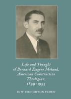 Life and Thought of Bernard Eugene Meland, American Constructive Theologian, 1899-1993 1443824062 Book Cover
