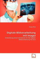 Digitale Bildverarbeitung mit ImageJ : Entwicklung eines Frameworks f?r die digitale Bildverarbeitung mit Java 3639351444 Book Cover