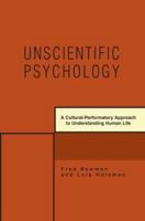 Unscientific Psychology: A Cultural-Performatory Approach to Understanding Human Life 0595392865 Book Cover