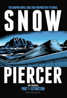 Snowpiercer - The Prequel: Part 1: Extinction 1785868837 Book Cover