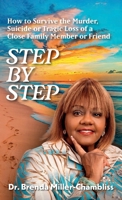 Step by Step: How to Survive the Murder, Suicide or Tragic Loss of a Close Family Member or Friend B0F2G7VDC1 Book Cover