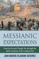 Messianic Expectations: From the Second Temple Era through the Early Centuries of the Common Era 1720290393 Book Cover