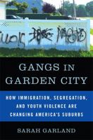 Gangs in Garden City: How Immigration, Segregation, and Youth Violence are Changing America's Suburbs 1568586159 Book Cover