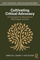 Cultivating Critical Advocacy: A Framework for Educators of Multilingual Learners (Equity and Social Justice in Education Series) 1041045522 Book Cover