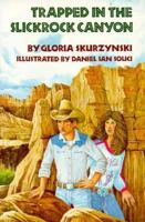 Trapped in the Slickrock Canyon: A Mountain West Adventure 0688026885 Book Cover