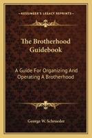 The Brotherhood Guidebook: A Guide For Organizing And Operating A Brotherhood 0548391076 Book Cover