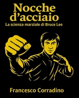 Nocche d’Acciaio – La Scienza Marziale di Bruce Lee (Italian Edition) B0G5KX911Y Book Cover