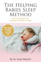 The Helping Babies Sleep Method: The Art and Science of Teaching Your Baby to Sleep B08WS9DWCB Book Cover