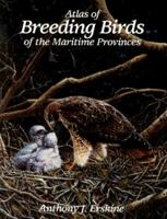 Atlas of Breeding Birds of the Maritime Provinces 1551090104 Book Cover
