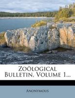 Zoölogical Bulletin, Volume 1... 1279597895 Book Cover