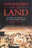 Strangers In The Land: The Rise and Decline of the British Indian Empire 1350179973 Book Cover