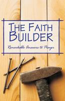 The Faith Builder - Remarkable Answers to Prayer 0880190604 Book Cover