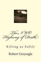 The NWO Highway of Death: Killing Us Softly 1480273139 Book Cover