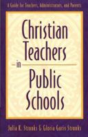 Christian Teachers in Public Schools : A Guide for Teachers, Administrators, and Parents 0801058449 Book Cover