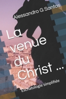 La venue du Christ ...: Eschatologie simplifiée (French Edition) B08732KF9H Book Cover