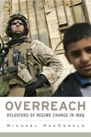 Overreach: Delusions of Regime Change in Iraq 0674729102 Book Cover