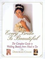 Every Bride Is Beautiful: The Complete Guide to Wedding Beauty from Head to Toe 0688154263 Book Cover