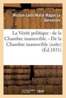 La Va(c)Rita(c) Politique: de La Chambre Inamovible. - de La Chambre Inamovible (Suite) 2011786800 Book Cover