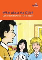 What about the Girls?: Sam's Football Stories - Set B, Book 3 1903853303 Book Cover