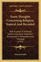 Some Thoughts Concerning Religion, Natural and Revealed. with a Letter to a Bishop Concerning Some Important Discoveries in Philosophy and Theology. [by D. Forbes] Corrected 1170907253 Book Cover