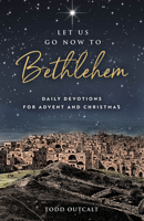 Let Us Go Now to Bethlehem: Daily Devotions for Advent and Christmas 0835819302 Book Cover