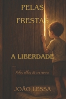 Pelas Frestas a liberdade: Pelos olhos de um menino (Portuguese Edition) B0FMR6TFYQ Book Cover