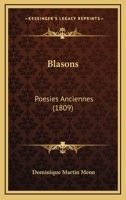 Blasons: Poesies Anciennes (1809) 1166481271 Book Cover