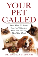 Your Pet Called: More Than 70 Stories Your Pets Told Me to Heal Your Soul and Mend Your Heart 0979448646 Book Cover