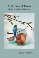 As the World Turns: Moving through the Grief Process B0GTH5D8W9 Book Cover