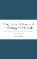 Cognitive Behavioral Therapy workbook: Psychology-based Techniques for Depression and Anxiety Treatments 1446785300 Book Cover