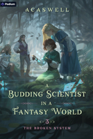 The Broken System: An Isekai Litrpg (A Budding Scientist in a Fantasy World) 1039453627 Book Cover