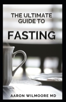 THE ULTIMATE GUIDE TO FASTING: A Complete Guide on How To Burn Fat Quickly with the Mini-Fast Diet B08WK51X2K Book Cover