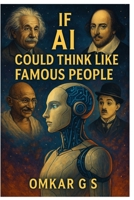 If AI Could Think Like Famous People: Exploring the Minds of History Through Artificial Intelligence B0F311F2DW Book Cover