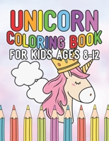 Unicorn Coloring Book for Kids Ages 8-12: Unicorns Books for Toddlers Creative 1695609433 Book Cover