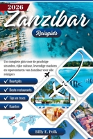 ZANZIBAR REISGIDS 2026: Uw complete gids voor de prachtige stranden, rijke cultuur, levendige markten en topavonturen van Zanzibar voor alle reizigers B0FTMDGDQS Book Cover