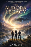 The Aurora Legacy (The Phoenix Guardian) B0GQPGVX5B Book Cover
