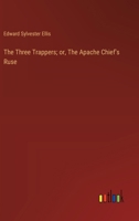 The Three Trappers; or, The Apache Chief's Ruse 1023476096 Book Cover
