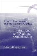 Global Governance and the Quest for Justice, V.1: International and Regional Organisations 1841134082 Book Cover