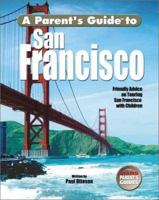 A Parent's Guide to San Francisco: Friendly Advice on Touring San Francisco with Children (Parent's Guide Press Travel series) 1931199035 Book Cover