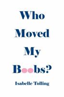 Who Moved My Boobs 0983710309 Book Cover