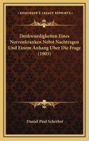 Denkwurdigkeiten Eines Nervenkranken Nebst Nachtragen Und Einem Anhang Uber Die Frage (1903) 1168147328 Book Cover