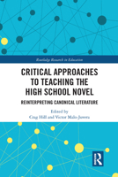 Critical Approaches to Teaching the High School Novel: Reinterpreting Canonical Literature (Routledge Research in Education Book 32) 0367584344 Book Cover